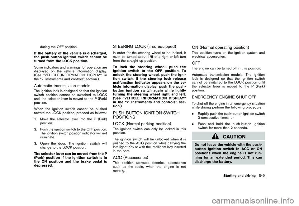 NISSAN 370Z COUPE 2011  Owners Manual Black plate (287,1)
Model "Z34-D" EDITED: 2010/ 7/ 27
during the OFF position.
If the battery of the vehicle is discharged,
the push-button ignition switch cannot be
turned from the LOCK position.
Som