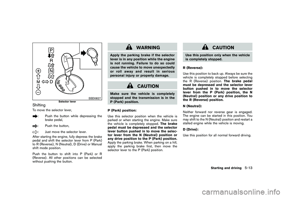 NISSAN 370Z COUPE 2011  Owners Manual Black plate (291,1)
Model "Z34-D" EDITED: 2010/ 7/ 27
SSD0827
Selector lever
ShiftingTo move the selector lever,
: Push the button while depressing thebrake pedal,: Push the button,: Just move the sel