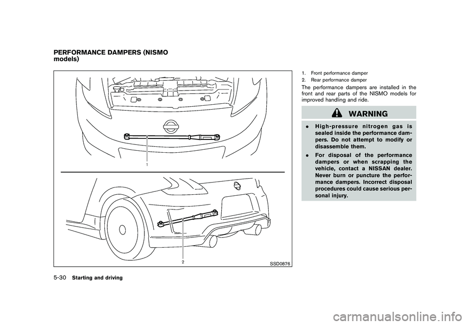 NISSAN 370Z COUPE 2011  Owners Manual Black plate (308,1)
Model "Z34-D" EDITED: 2010/ 7/ 27
SSD0876
1. Front performance damper
2. Rear performance damperThe performance dampers are installed in the
front and rear parts of the NISMO model