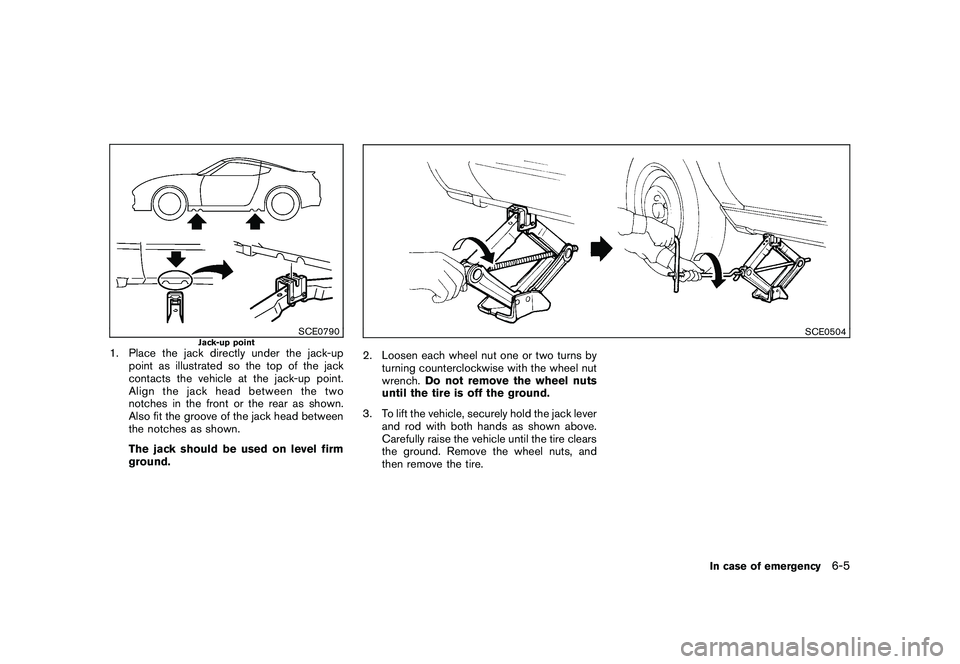 NISSAN 370Z COUPE 2011  Owners Manual Black plate (317,1)
Model "Z34-D" EDITED: 2010/ 7/ 27
SCE0790
Jack-up point
1. Place the jack directly under the jack-uppoint as illustrated so the top of the jack
contacts the vehicle at the jack-up 