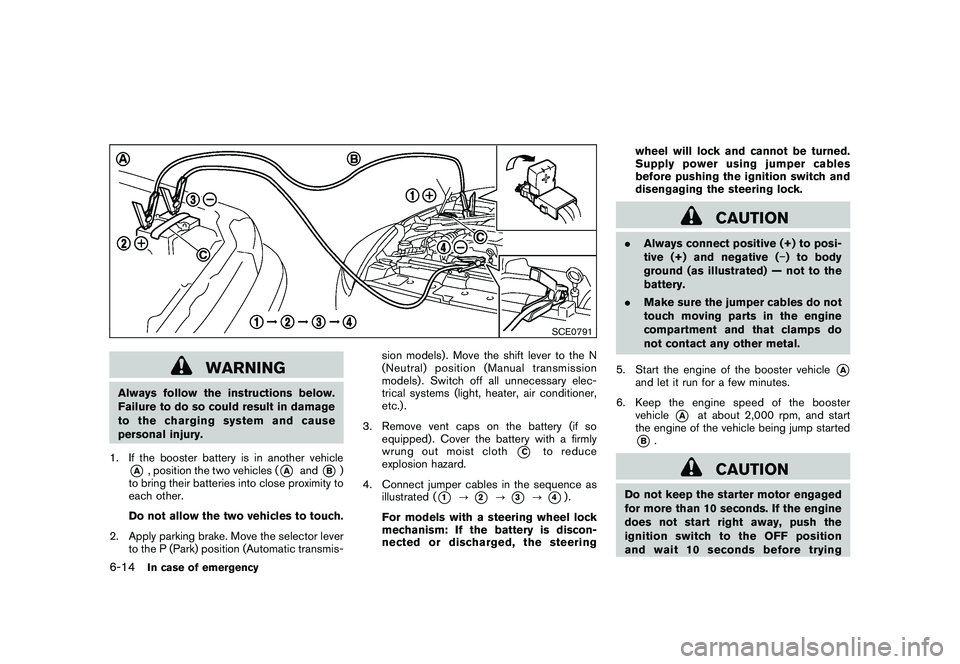 NISSAN 370Z COUPE 2011  Owners Manual Black plate (326,1)
Model "Z34-D" EDITED: 2010/ 7/ 27
SCE0791
WARNING
Always follow the instructions below.
Failure to do so could result in damage
to the charging system and cause
personal injury.
1.