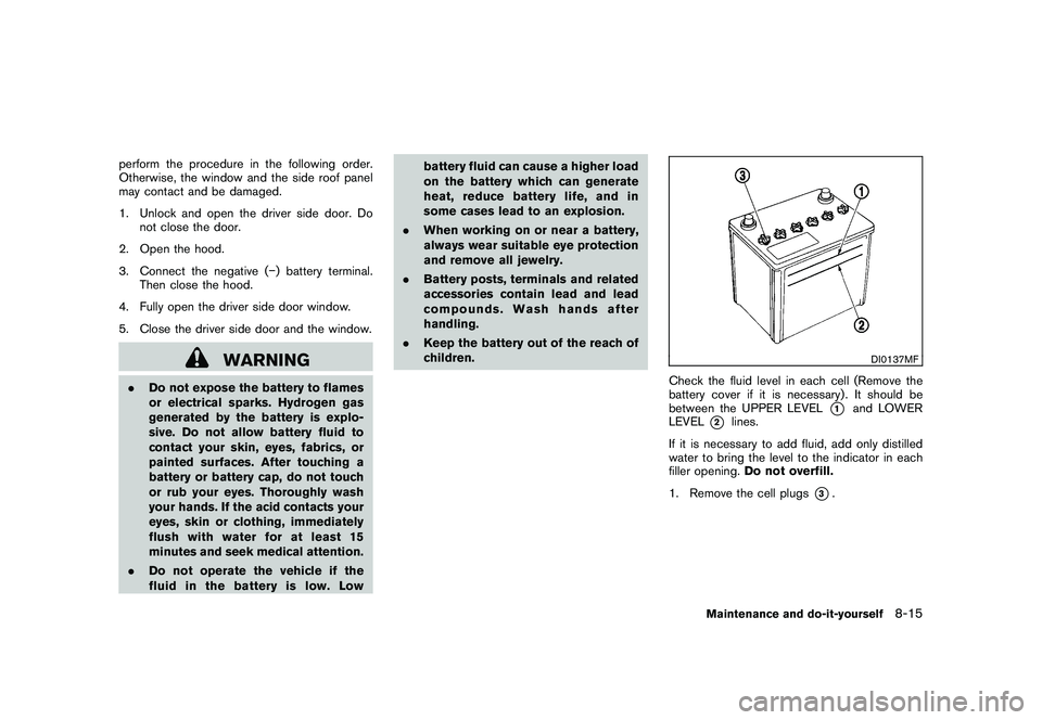 NISSAN 370Z COUPE 2011  Owners Manual Black plate (359,1)
Model "Z34-D" EDITED: 2010/ 7/ 27
perform the procedure in the following order.
Otherwise, the window and the side roof panel
may contact and be damaged.
1. Unlock and open the dri
