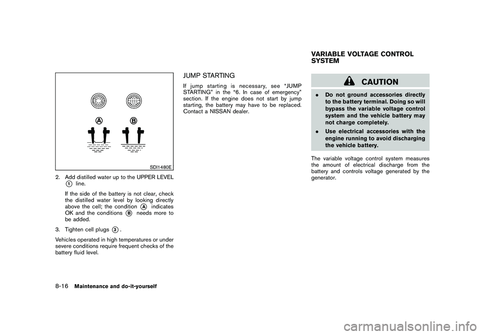 NISSAN 370Z COUPE 2011  Owners Manual Black plate (360,1)
Model "Z34-D" EDITED: 2010/ 7/ 27
SDI1480E
2. Add distilled water up to the UPPER LEVEL
*1
line.
If the side of the battery is not clear, check
the distilled water level by looking