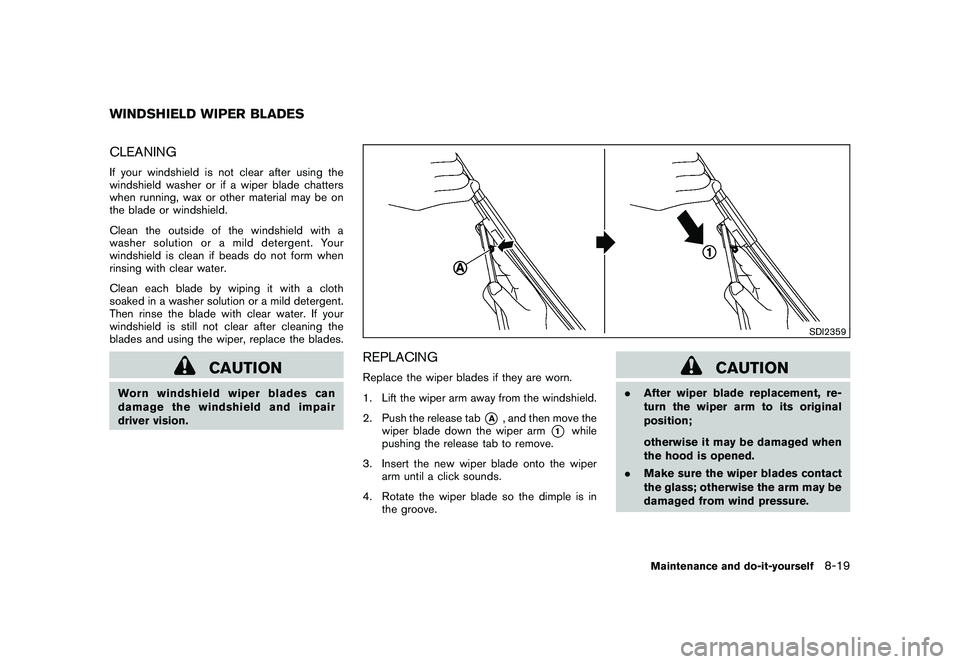 NISSAN 370Z COUPE 2011  Owners Manual Black plate (363,1)
Model "Z34-D" EDITED: 2010/ 7/ 27
CLEANINGIf your windshield is not clear after using the
windshield washer or if a wiper blade chatters
when running, wax or other material may be 