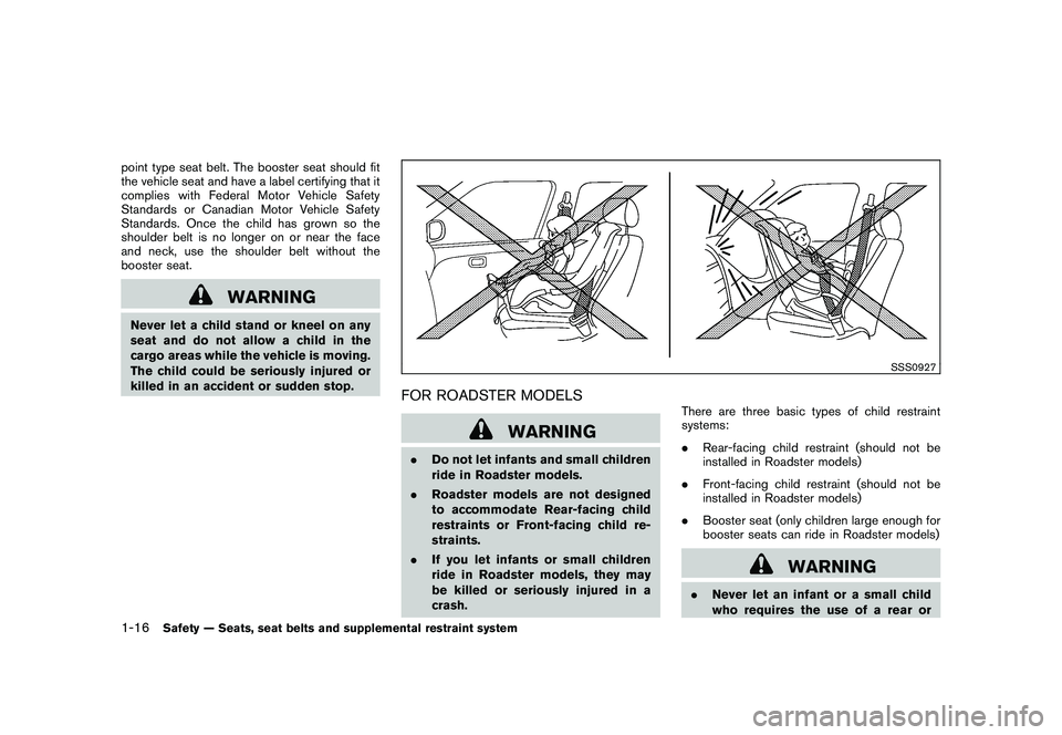 NISSAN 370Z COUPE 2011  Owners Manual Black plate (34,1)
Model "Z34-D" EDITED: 2011/ 1/ 21
point type seat belt. The booster seat should fit
the vehicle seat and have a label certifying that it
complies with Federal Motor Vehicle Safety
S