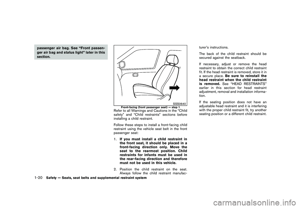 NISSAN 370Z COUPE 2011  Owners Manual Black plate (38,1)
Model "Z34-D" EDITED: 2010/ 7/ 27
passenger air bag. See “Front passen-
ger air bag and status light” later in this
section.
SSS0640
Front-facing (front passenger seat) — step