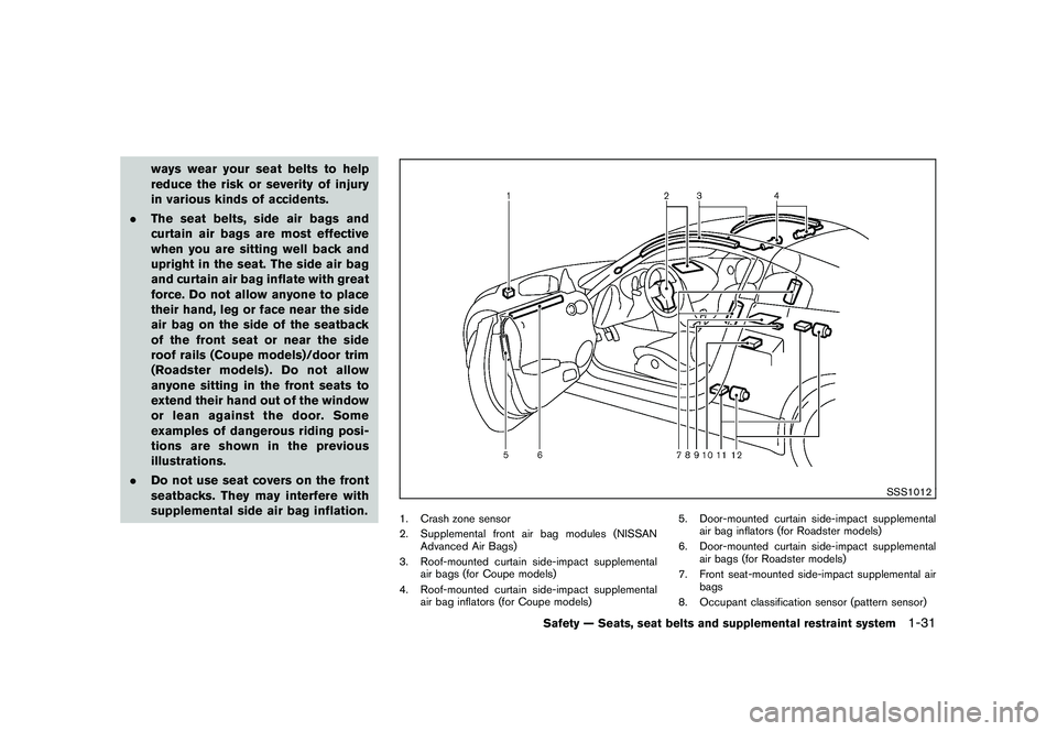 NISSAN 370Z COUPE 2011  Owners Manual Black plate (49,1)
Model "Z34-D" EDITED: 2010/ 7/ 27
ways wear your seat belts to help
reduce the risk or severity of injury
in various kinds of accidents.
. The seat belts, side air bags and
curtain 