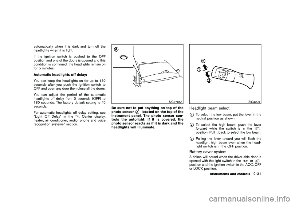 NISSAN 370Z COUPE 2011  Owners Manual Black plate (89,1)
Model "Z34-D" EDITED: 2010/ 7/ 27
automatically when it is dark and turn off the
headlights when it is light.
If the ignition switch is pushed to the OFF
position and one of the doo
