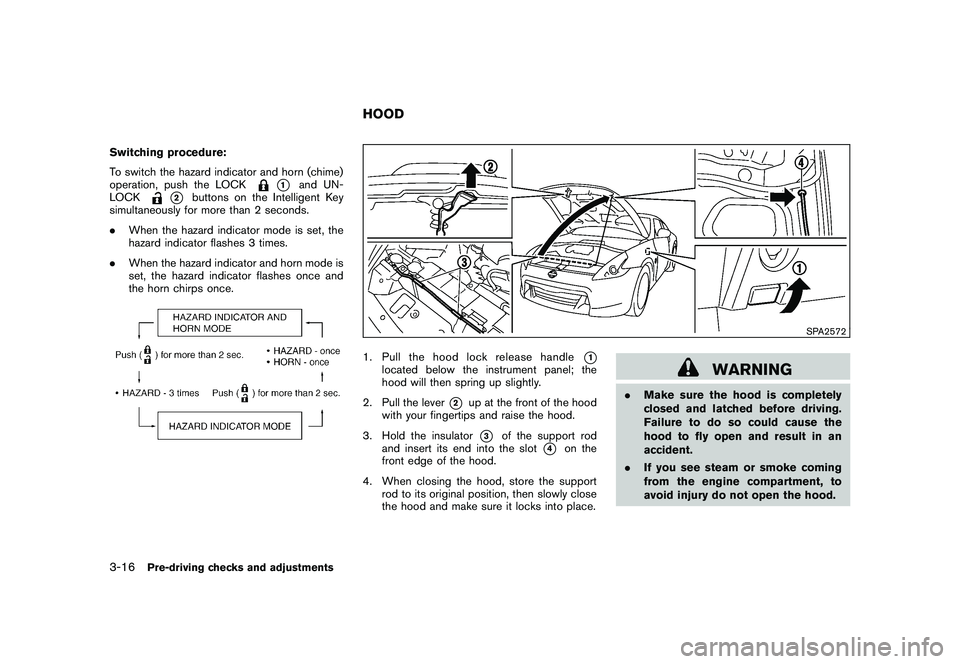 NISSAN 370Z COUPE 2010 Owners Manual Black plate (128,1)
Model "Z34-D" EDITED: 2009/ 9/ 10
Switching procedure:
To switch the hazard indicator and horn (chime)
operation, push the LOCK
*1
and UN-
LOCK
*2
buttons on the Intelligent Key
si NISSAN 370Z COUPE 2010 Owners Manual Black plate (128,1)
Model "Z34-D" EDITED: 2009/ 9/ 10
Switching procedure:
To switch the hazard indicator and horn (chime)
operation, push the LOCK
*1
and UN-
LOCK
*2
buttons on the Intelligent Key
si