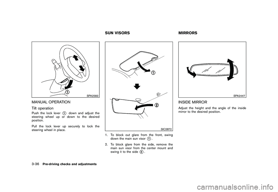 NISSAN 370Z COUPE 2010  Owners Manual Black plate (148,1)
Model "Z34-D" EDITED: 2009/ 9/ 10
SPA2583
MANUAL OPERATION
Tilt operationPush the lock lever
*1
down and adjust the
steering wheel up or down to the desired
position.
Pull the lock