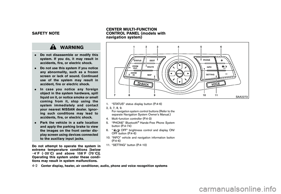 NISSAN 370Z COUPE 2010 Owners Manual Black plate (154,1)
Model "Z34-D" EDITED: 2009/ 9/ 10
WARNING
.Do not disassemble or modify this
system. If you do, it may result in
accidents, fire, or electric shock.
. Do not use this system if you NISSAN 370Z COUPE 2010 Owners Manual Black plate (154,1)
Model "Z34-D" EDITED: 2009/ 9/ 10
WARNING
.Do not disassemble or modify this
system. If you do, it may result in
accidents, fire, or electric shock.
. Do not use this system if you