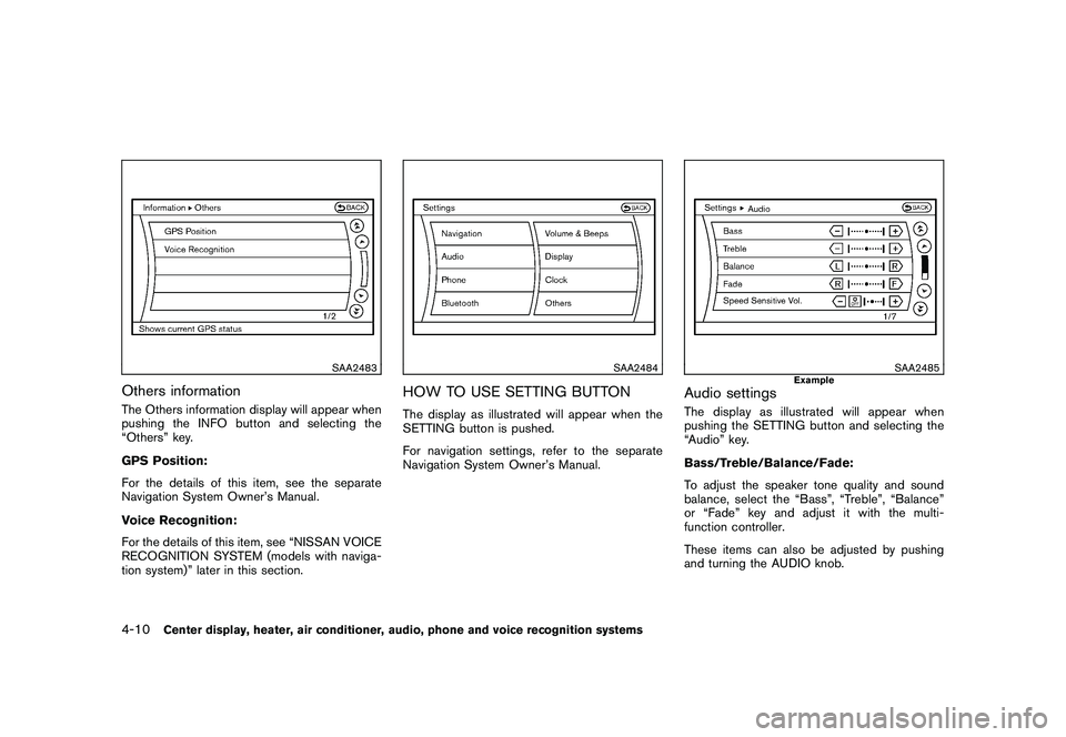 NISSAN 370Z COUPE 2010 Owners Manual Black plate (162,1)
Model "Z34-D" EDITED: 2009/ 9/ 10
SAA2483
Others informationThe Others information display will appear when
pushing the INFO button and selecting the
“Others” key.
GPS Position NISSAN 370Z COUPE 2010 Owners Manual Black plate (162,1)
Model "Z34-D" EDITED: 2009/ 9/ 10
SAA2483
Others informationThe Others information display will appear when
pushing the INFO button and selecting the
“Others” key.
GPS Position