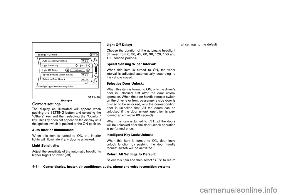 NISSAN 370Z COUPE 2010 Owners Manual Black plate (166,1)
Model "Z34-D" EDITED: 2009/ 9/ 10
SAA2488
Example
Comfort settingsThe display as illustrated will appear when
pushing the SETTING button and selecting the
“Others” key, and the NISSAN 370Z COUPE 2010 Owners Manual Black plate (166,1)
Model "Z34-D" EDITED: 2009/ 9/ 10
SAA2488
Example
Comfort settingsThe display as illustrated will appear when
pushing the SETTING button and selecting the
“Others” key, and the
