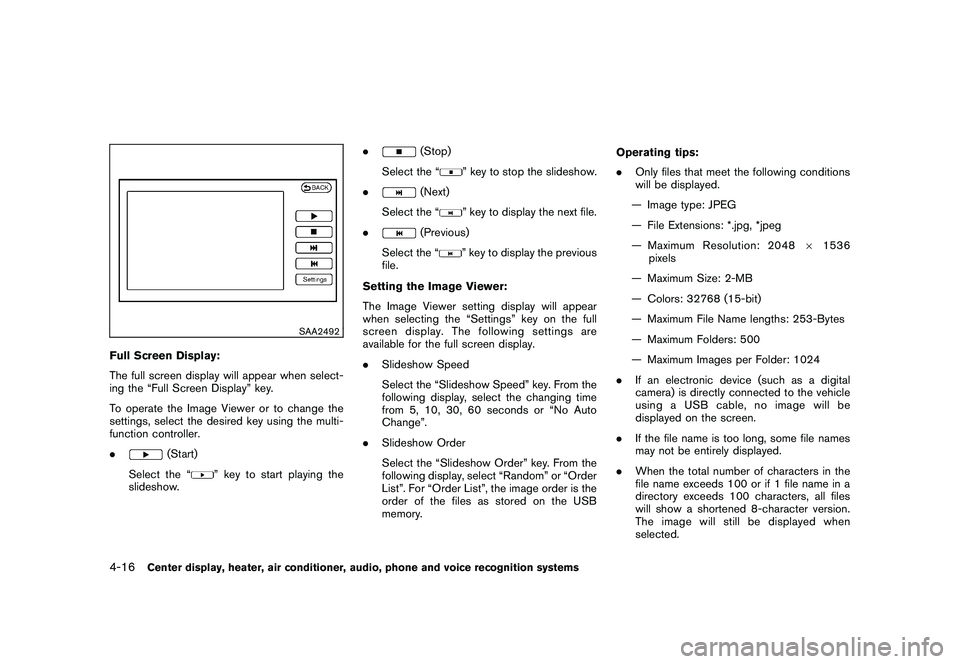 NISSAN 370Z COUPE 2010 Owners Manual Black plate (168,1)
Model "Z34-D" EDITED: 2009/ 9/ 10
SAA2492
Full Screen Display:
The full screen display will appear when select-
ing the “Full Screen Display” key.
To operate the Image Viewer o NISSAN 370Z COUPE 2010 Owners Manual Black plate (168,1)
Model "Z34-D" EDITED: 2009/ 9/ 10
SAA2492
Full Screen Display:
The full screen display will appear when select-
ing the “Full Screen Display” key.
To operate the Image Viewer o
