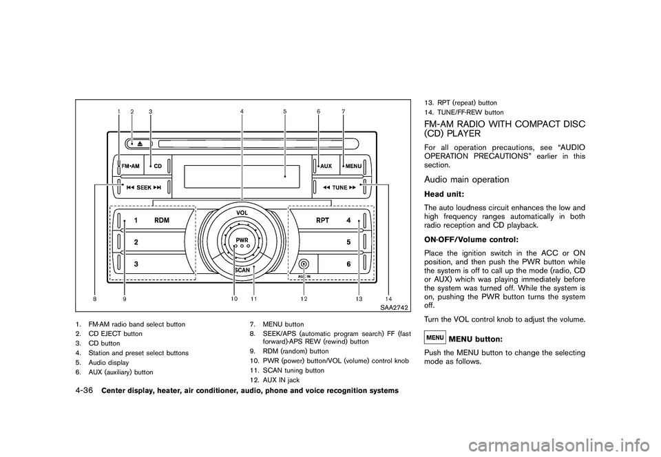 NISSAN 370Z COUPE 2010 Owners Manual Black plate (188,1)
Model "Z34-D" EDITED: 2009/ 9/ 10
SAA2742
1. FM·AM radio band select button
2. CD EJECT button
3. CD button
4. Station and preset select buttons
5. Audio display
6. AUX (auxiliary NISSAN 370Z COUPE 2010 Owners Manual Black plate (188,1)
Model "Z34-D" EDITED: 2009/ 9/ 10
SAA2742
1. FM·AM radio band select button
2. CD EJECT button
3. CD button
4. Station and preset select buttons
5. Audio display
6. AUX (auxiliary