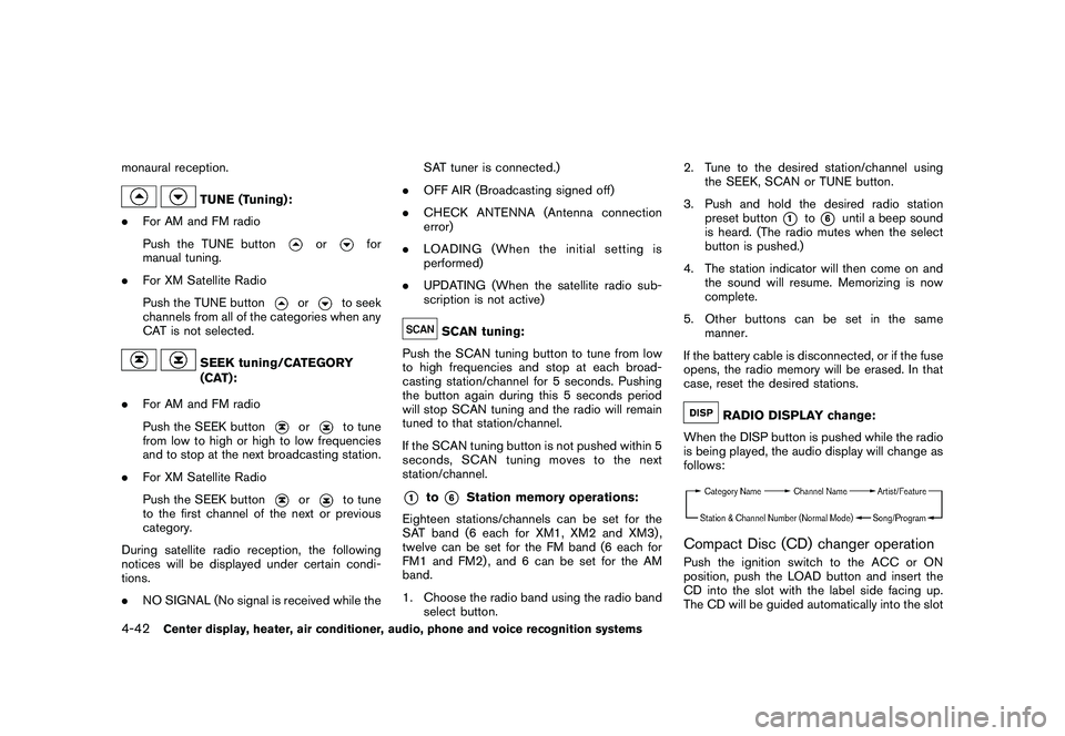 NISSAN 370Z COUPE 2010 Owners Manual Black plate (194,1)
Model "Z34-D" EDITED: 2009/ 9/ 10
monaural reception.
TUNE (Tuning):
. For AM and FM radio
Push the TUNE button
or
for
manual tuning.
. For XM Satellite Radio
Push the TUNE button
NISSAN 370Z COUPE 2010 Owners Manual Black plate (194,1)
Model "Z34-D" EDITED: 2009/ 9/ 10
monaural reception.
TUNE (Tuning):
. For AM and FM radio
Push the TUNE button
or
for
manual tuning.
. For XM Satellite Radio
Push the TUNE button