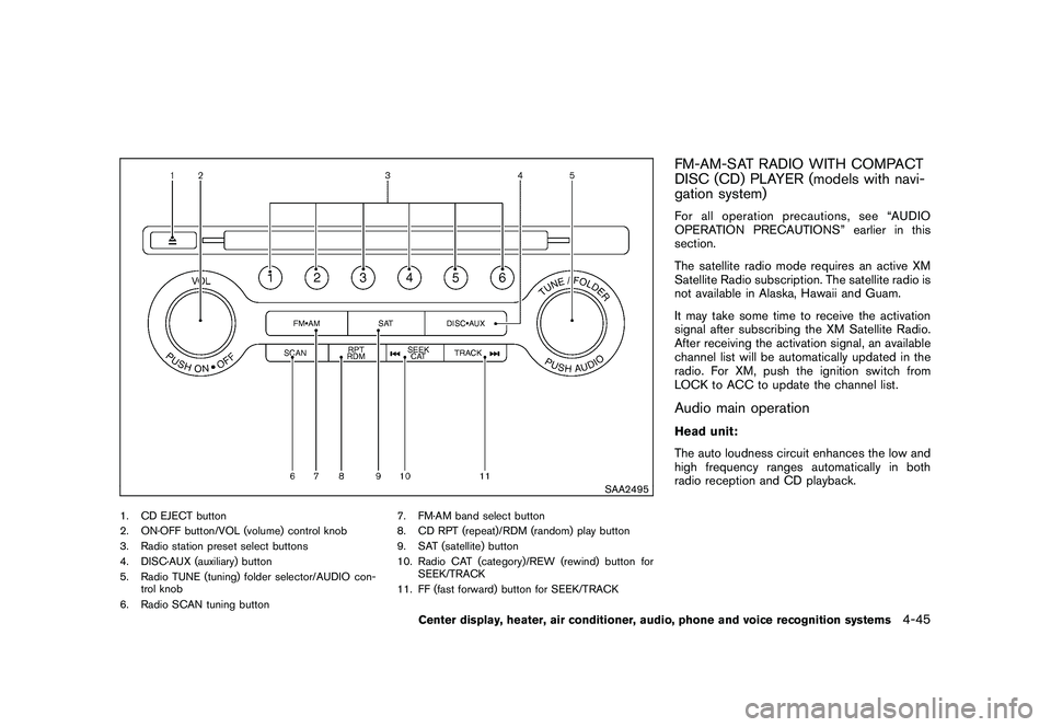 NISSAN 370Z COUPE 2010 Owners Manual Black plate (197,1)
Model "Z34-D" EDITED: 2009/ 9/ 10
SAA2495
1. CD EJECT button
2. ON·OFF button/VOL (volume) control knob
3. Radio station preset select buttons
4. DISC·AUX (auxiliary) button
5. R NISSAN 370Z COUPE 2010 Owners Manual Black plate (197,1)
Model "Z34-D" EDITED: 2009/ 9/ 10
SAA2495
1. CD EJECT button
2. ON·OFF button/VOL (volume) control knob
3. Radio station preset select buttons
4. DISC·AUX (auxiliary) button
5. R