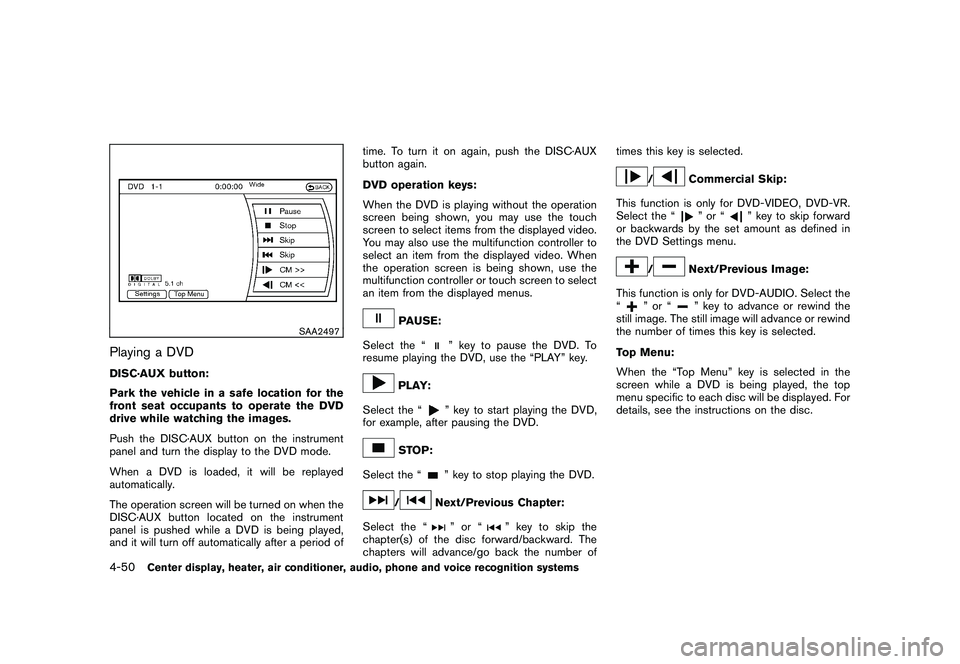 NISSAN 370Z COUPE 2010 Owners Manual Black plate (202,1)
Model "Z34-D" EDITED: 2009/ 9/ 10
SAA2497
Playing a DVDDISC·AUX button:
Park the vehicle in a safe location for the
front seat occupants to operate the DVD
drive while watching th NISSAN 370Z COUPE 2010 Owners Manual Black plate (202,1)
Model "Z34-D" EDITED: 2009/ 9/ 10
SAA2497
Playing a DVDDISC·AUX button:
Park the vehicle in a safe location for the
front seat occupants to operate the DVD
drive while watching th