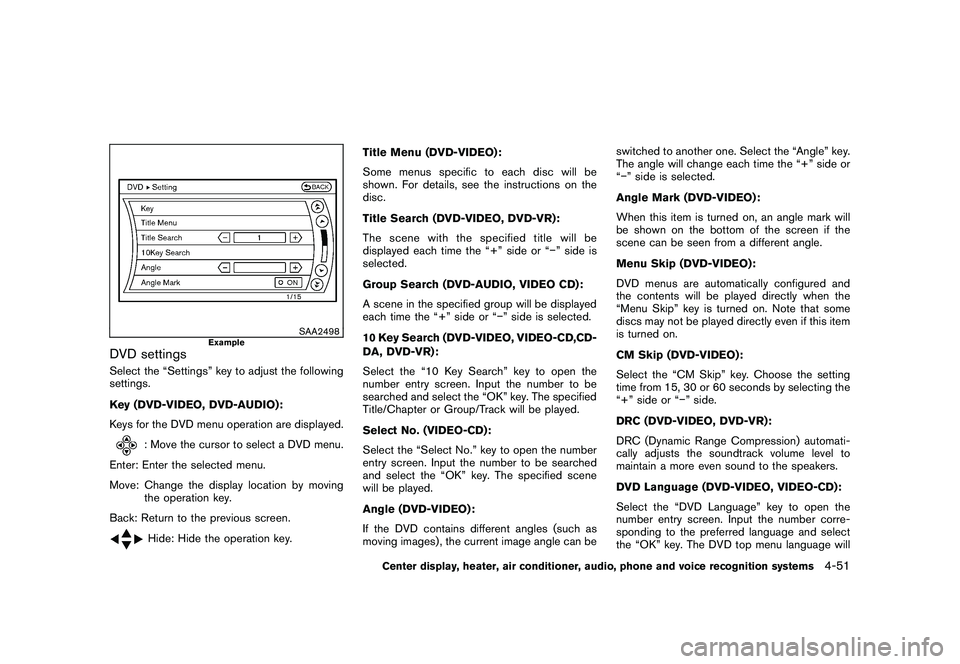 NISSAN 370Z COUPE 2010 Owners Manual Black plate (203,1)
Model "Z34-D" EDITED: 2009/ 9/ 10
SAA2498
Example
DVD settingsSelect the “Settings” key to adjust the following
settings.
Key (DVD-VIDEO, DVD-AUDIO):
Keys for the DVD menu oper NISSAN 370Z COUPE 2010 Owners Manual Black plate (203,1)
Model "Z34-D" EDITED: 2009/ 9/ 10
SAA2498
Example
DVD settingsSelect the “Settings” key to adjust the following
settings.
Key (DVD-VIDEO, DVD-AUDIO):
Keys for the DVD menu oper