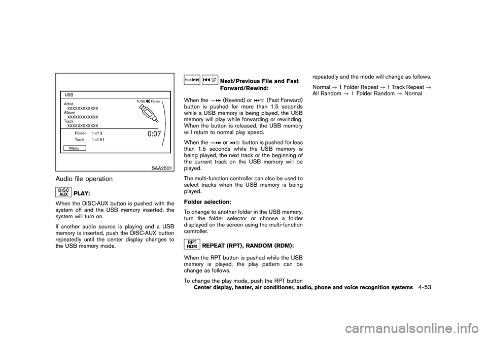 NISSAN 370Z COUPE 2010 Owners Manual Black plate (205,1)
Model "Z34-D" EDITED: 2009/ 9/ 10
SAA2501
Audio file operation
PLAY:
When the DISC·AUX button is pushed with the
system off and the USB memory inserted, the
system will turn on.
I NISSAN 370Z COUPE 2010 Owners Manual Black plate (205,1)
Model "Z34-D" EDITED: 2009/ 9/ 10
SAA2501
Audio file operation
PLAY:
When the DISC·AUX button is pushed with the
system off and the USB memory inserted, the
system will turn on.
I