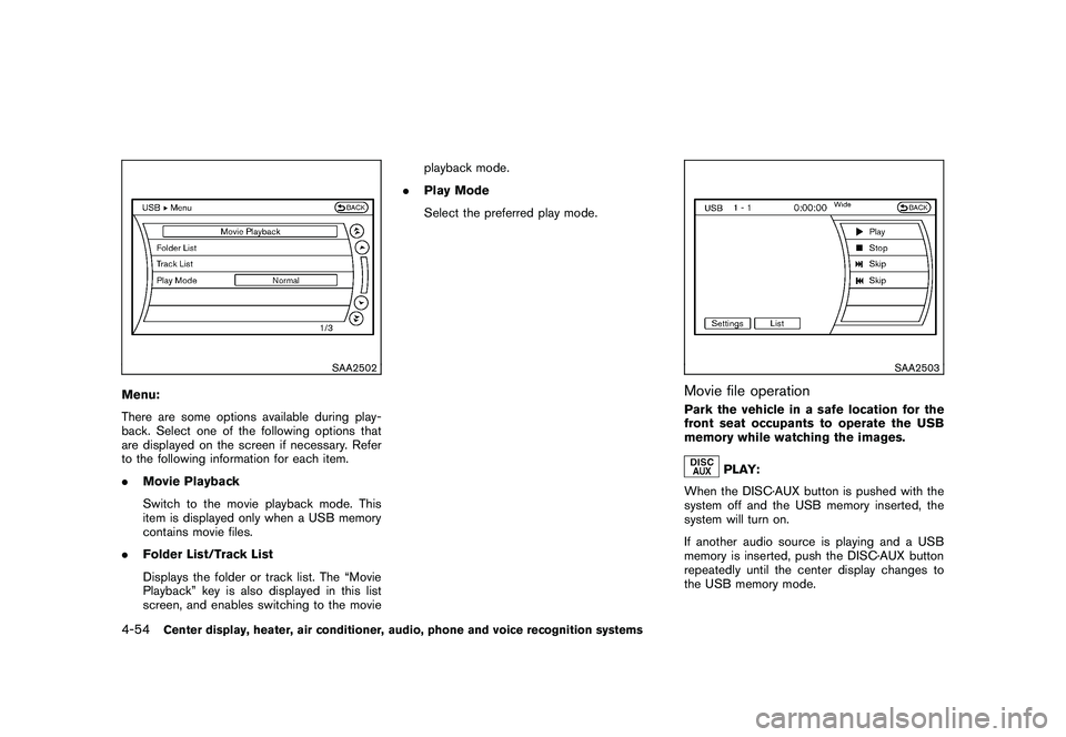 NISSAN 370Z COUPE 2010 Owners Manual Black plate (206,1)
Model "Z34-D" EDITED: 2009/ 9/ 10
SAA2502
Menu:
There are some options available during play-
back. Select one of the following options that
are displayed on the screen if necessar NISSAN 370Z COUPE 2010 Owners Manual Black plate (206,1)
Model "Z34-D" EDITED: 2009/ 9/ 10
SAA2502
Menu:
There are some options available during play-
back. Select one of the following options that
are displayed on the screen if necessar