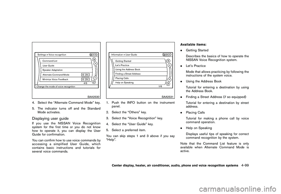 NISSAN 370Z COUPE 2010 Owners Manual Black plate (251,1)
Model "Z34-D" EDITED: 2009/ 9/ 10
SAA2530
4. Select the “Alternate Command Mode” key.
5. The indicator turns off and the StandardMode activates.Displaying user guideIfyouusethe NISSAN 370Z COUPE 2010 Owners Manual Black plate (251,1)
Model "Z34-D" EDITED: 2009/ 9/ 10
SAA2530
4. Select the “Alternate Command Mode” key.
5. The indicator turns off and the StandardMode activates.Displaying user guideIfyouusethe