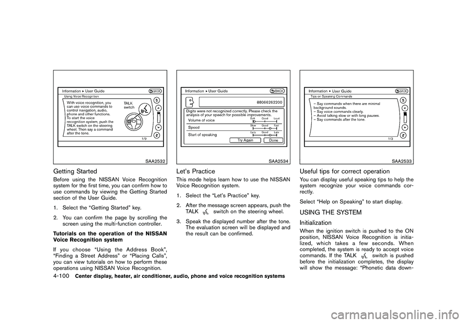 NISSAN 370Z COUPE 2010 Owners Manual Black plate (252,1)
Model "Z34-D" EDITED: 2009/ 9/ 10
SAA2532
Getting StartedBefore using the NISSAN Voice Recognition
system for the first time, you can confirm how to
use commands by viewing the Get NISSAN 370Z COUPE 2010 Owners Manual Black plate (252,1)
Model "Z34-D" EDITED: 2009/ 9/ 10
SAA2532
Getting StartedBefore using the NISSAN Voice Recognition
system for the first time, you can confirm how to
use commands by viewing the Get