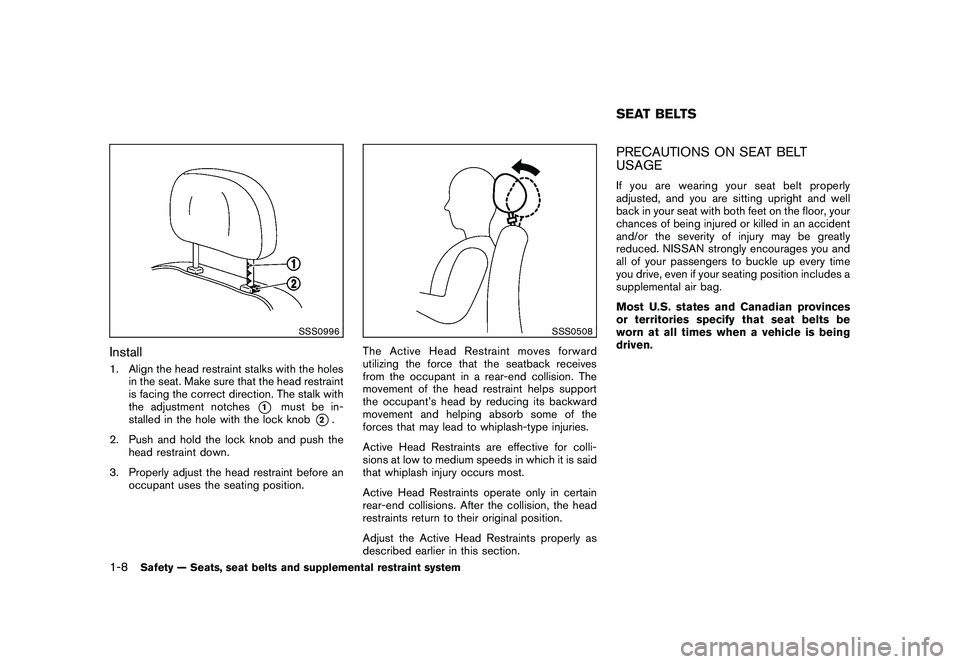 NISSAN 370Z COUPE 2010  Owners Manual Black plate (26,1)
Model "Z34-D" EDITED: 2009/ 9/ 10
SSS0996
Install1. Align the head restraint stalks with the holesin the seat. Make sure that the head restraint
is facing the correct direction. The