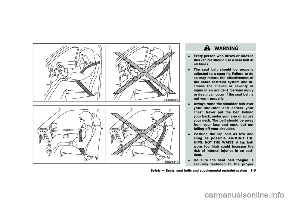 NISSAN 370Z COUPE 2010  Owners Manual Black plate (27,1)
Model "Z34-D" EDITED: 2009/ 9/ 10
SSS0136ASSS0134A
WARNING
.Every person who drives or rides in
this vehicle should use a seat belt at
all times.
. The seat belt should be properly
