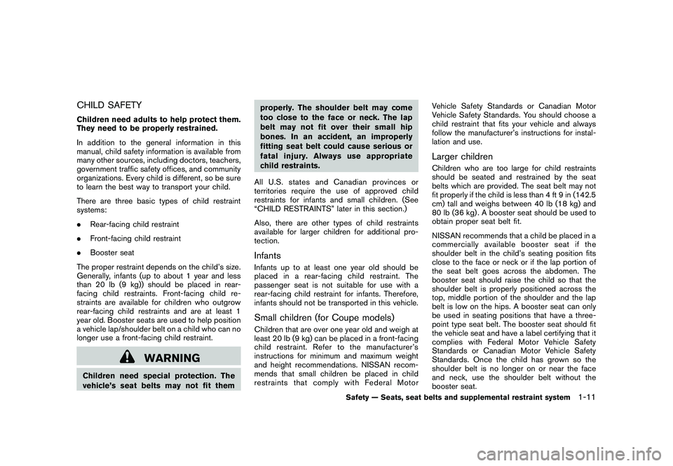 NISSAN 370Z COUPE 2010  Owners Manual Black plate (29,1)
Model "Z34-D" EDITED: 2009/ 9/ 10
CHILD SAFETYChildren need adults to help protect them.
They need to be properly restrained.
In addition to the general information in this
manual, 