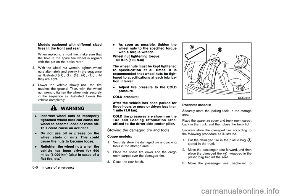 NISSAN 370Z COUPE 2010  Owners Manual Black plate (312,1)
Model "Z34-D" EDITED: 2009/ 9/ 10
Models equipped with different sized
tires in the front and rear:
When replacing a front tire, make sure that
the hole in the spare tire wheel is 