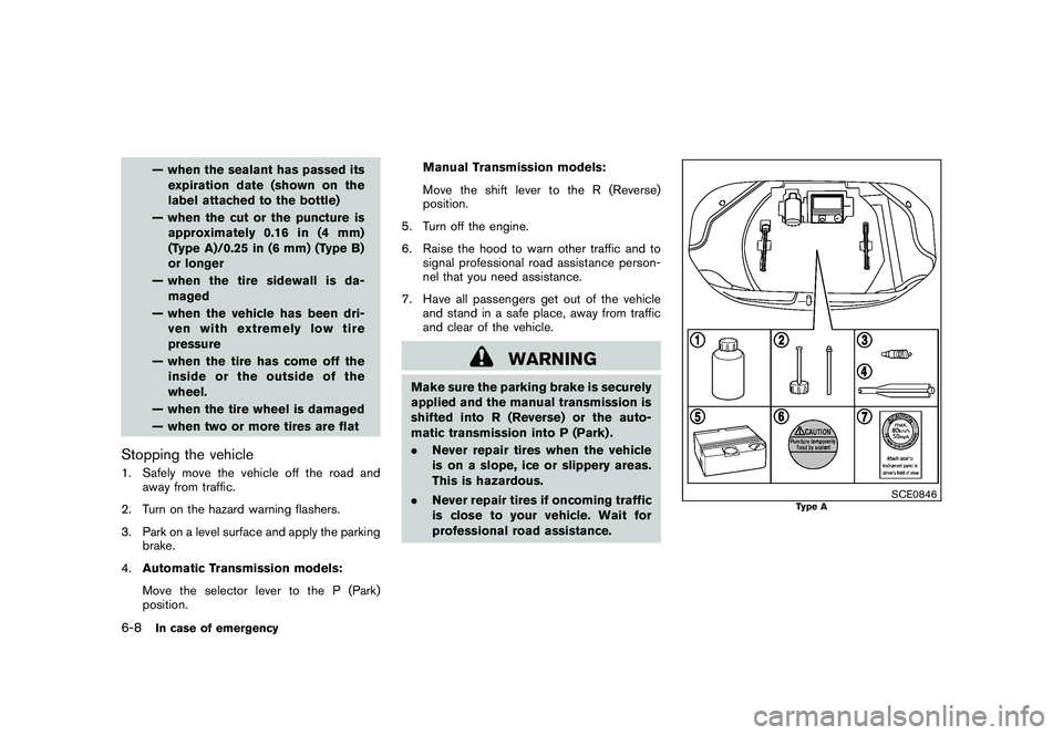 NISSAN 370Z COUPE 2010  Owners Manual Black plate (314,1)
Model "Z34-D" EDITED: 2009/ 9/ 10
— when the sealant has passed itsexpiration date (shown on the
label attached to the bottle)
— when the cut or the puncture is approximately 0