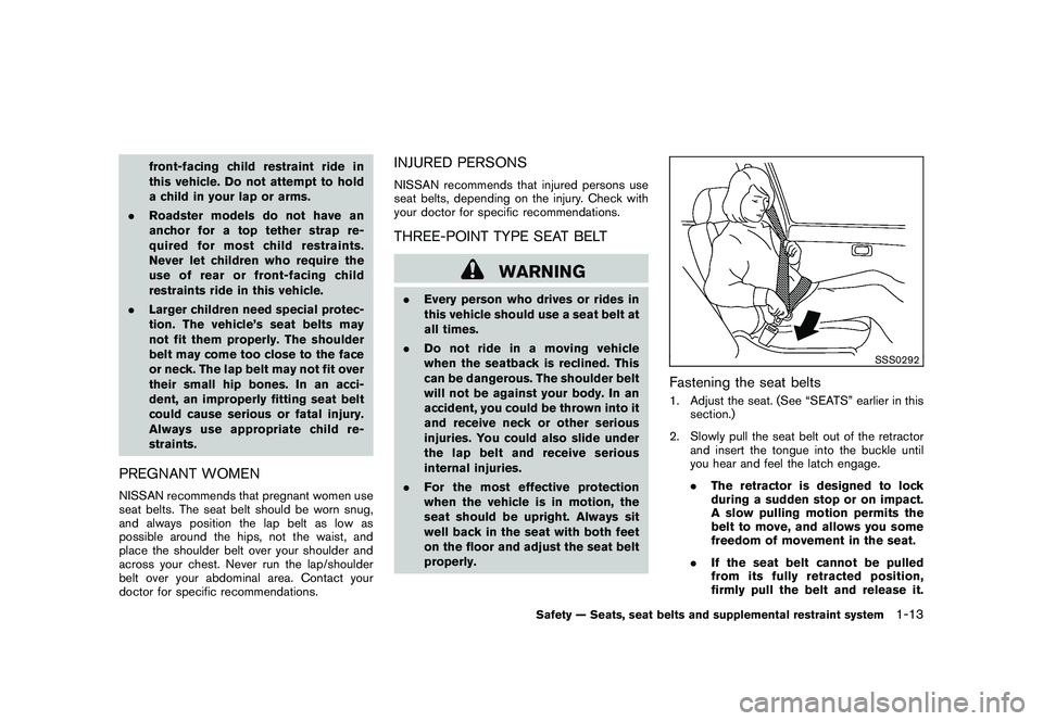 NISSAN 370Z COUPE 2010  Owners Manual Black plate (31,1)
Model "Z34-D" EDITED: 2009/ 9/ 10
front-facing child restraint ride in
this vehicle. Do not attempt to hold
a child in your lap or arms.
. Roadster models do not have an
anchor for 