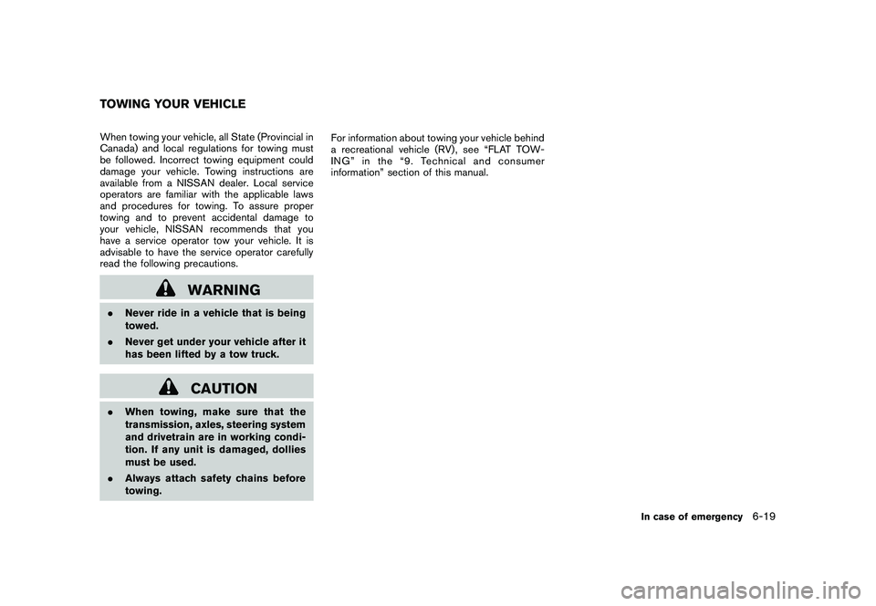 NISSAN 370Z COUPE 2010 Owners Manual Black plate (325,1)
Model "Z34-D" EDITED: 2009/ 9/ 10
When towing your vehicle, all State (Provincial in
Canada) and local regulations for towing must
be followed. Incorrect towing equipment could
dam NISSAN 370Z COUPE 2010 Owners Manual Black plate (325,1)
Model "Z34-D" EDITED: 2009/ 9/ 10
When towing your vehicle, all State (Provincial in
Canada) and local regulations for towing must
be followed. Incorrect towing equipment could
dam