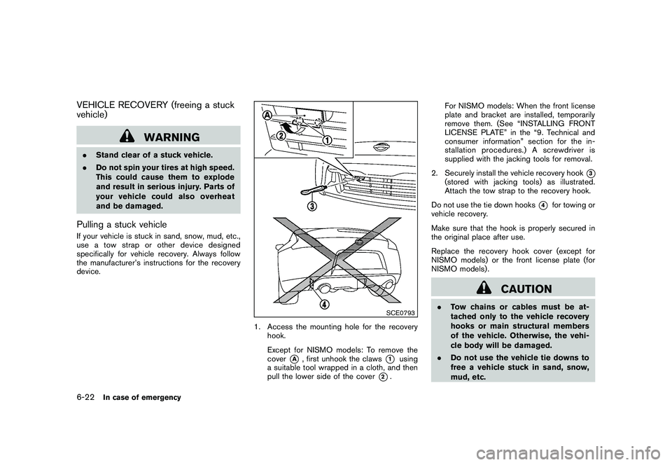 NISSAN 370Z COUPE 2010 Owners Manual Black plate (328,1)
Model "Z34-D" EDITED: 2009/ 9/ 10
VEHICLE RECOVERY (freeing a stuck
vehicle)
WARNING
.Stand clear of a stuck vehicle.
. Do not spin your tires at high speed.
This could cause them NISSAN 370Z COUPE 2010 Owners Manual Black plate (328,1)
Model "Z34-D" EDITED: 2009/ 9/ 10
VEHICLE RECOVERY (freeing a stuck
vehicle)
WARNING
.Stand clear of a stuck vehicle.
. Do not spin your tires at high speed.
This could cause them