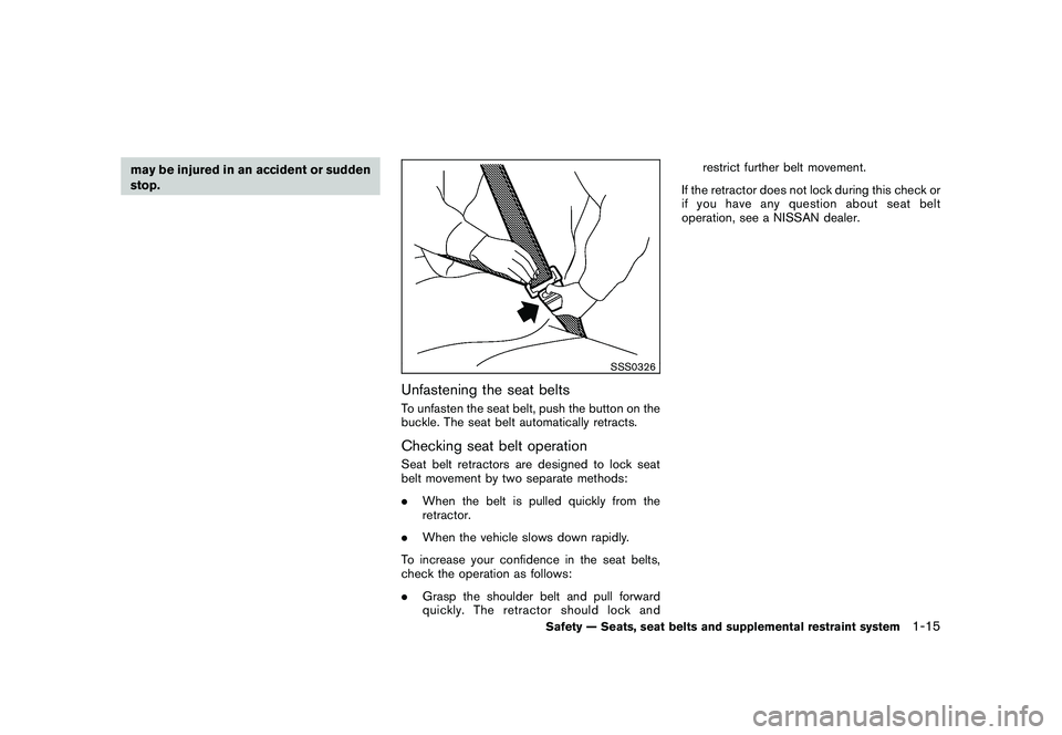NISSAN 370Z COUPE 2010  Owners Manual Black plate (33,1)
Model "Z34-D" EDITED: 2009/ 9/ 10
may be injured in an accident or sudden
stop.
SSS0326
Unfastening the seat beltsTo unfasten the seat belt, push the button on the
buckle. The seat 