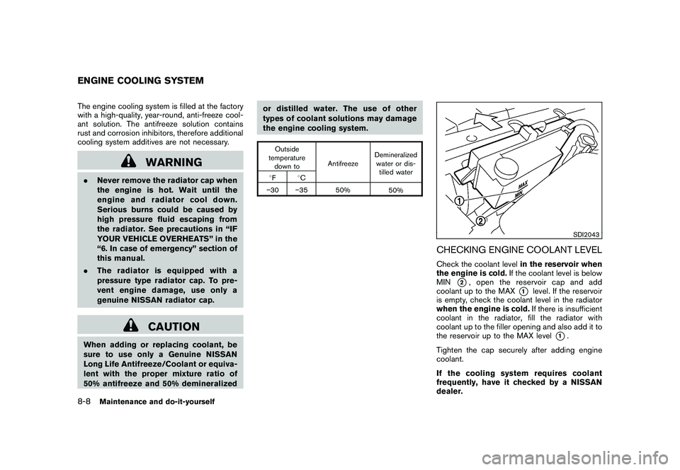 NISSAN 370Z COUPE 2010  Owners Manual Black plate (348,1)
Model "Z34-D" EDITED: 2009/ 9/ 10
The engine cooling system is filled at the factory
with a high-quality, year-round, anti-freeze cool-
ant solution. The antifreeze solution contai