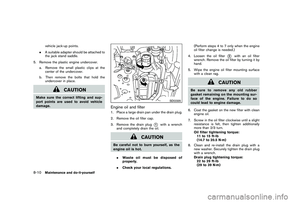 NISSAN 370Z COUPE 2010  Owners Manual Black plate (350,1)
Model "Z34-D" EDITED: 2009/ 9/ 10
vehicle jack-up points.
. A suitable adapter should be attached to
the jack stand saddle.
5. Remove the plastic engine undercover. a. Remove the s