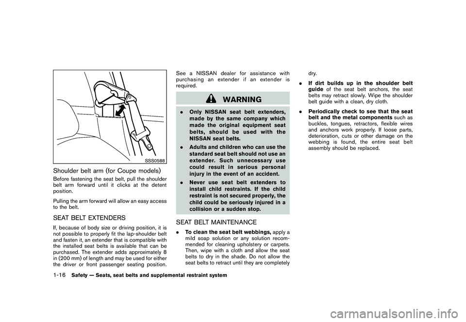 NISSAN 370Z COUPE 2010  Owners Manual Black plate (34,1)
Model "Z34-D" EDITED: 2009/ 9/ 10
SSS0588
Shoulder belt arm (for Coupe models)Before fastening the seat belt, pull the shoulder
belt arm forward until it clicks at the detent
positi