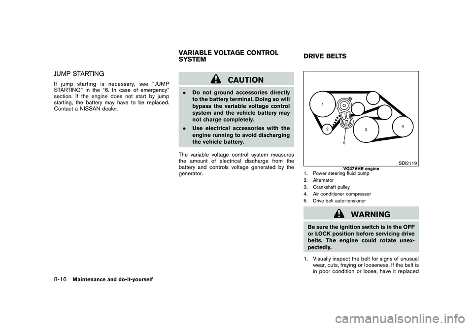 NISSAN 370Z COUPE 2010 Owners Manual Black plate (356,1)
Model "Z34-D" EDITED: 2009/ 9/ 10
JUMP STARTINGIf jump starting is necessary, see “JUMP
STARTING” in the “6. In case of emergency”
section. If the engine does not start by NISSAN 370Z COUPE 2010 Owners Manual Black plate (356,1)
Model "Z34-D" EDITED: 2009/ 9/ 10
JUMP STARTINGIf jump starting is necessary, see “JUMP
STARTING” in the “6. In case of emergency”
section. If the engine does not start by