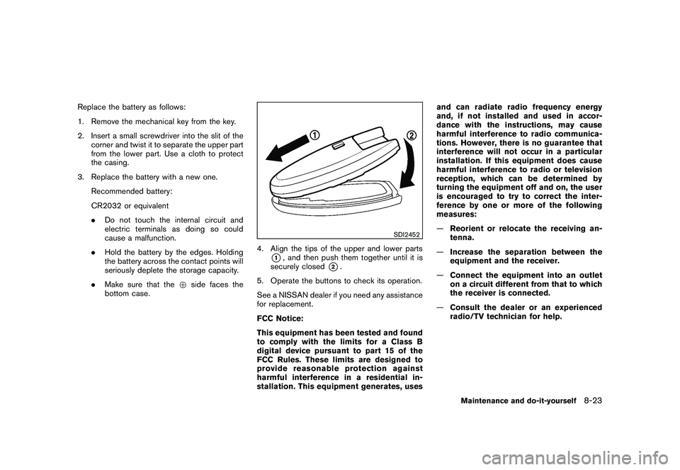 NISSAN 370Z COUPE 2010 Owners Manual Black plate (363,1)
Model "Z34-D" EDITED: 2009/ 9/ 10
Replace the battery as follows:
1. Remove the mechanical key from the key.
2. Insert a small screwdriver into the slit of thecorner and twist it t NISSAN 370Z COUPE 2010 Owners Manual Black plate (363,1)
Model "Z34-D" EDITED: 2009/ 9/ 10
Replace the battery as follows:
1. Remove the mechanical key from the key.
2. Insert a small screwdriver into the slit of thecorner and twist it t