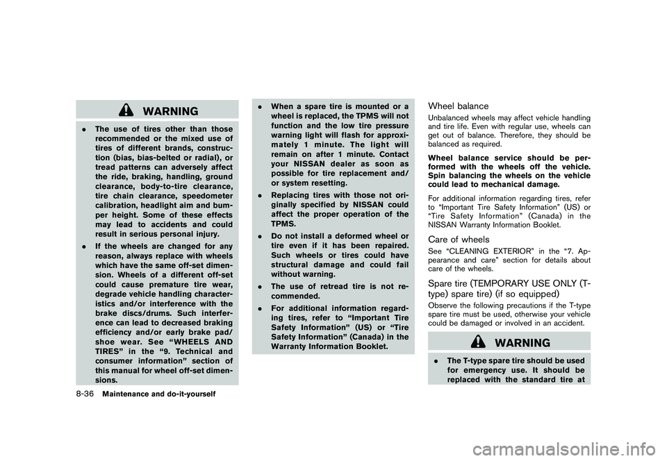 NISSAN 370Z COUPE 2010 Owners Manual Black plate (376,1)
Model "Z34-D" EDITED: 2009/ 9/ 10
WARNING
.The use of tires other than those
recommended or the mixed use of
tires of different brands, construc-
tion (bias, bias-belted or radial) NISSAN 370Z COUPE 2010 Owners Manual Black plate (376,1)
Model "Z34-D" EDITED: 2009/ 9/ 10
WARNING
.The use of tires other than those
recommended or the mixed use of
tires of different brands, construc-
tion (bias, bias-belted or radial)