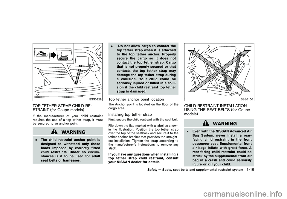 NISSAN 370Z COUPE 2010  Owners Manual Black plate (37,1)
Model "Z34-D" EDITED: 2009/ 9/ 10
SSS0929
TOP TETHER STRAP CHILD RE-
STRAINT (for Coupe models)If the manufacturer of your child restraint
requires the use of a top tether strap, it