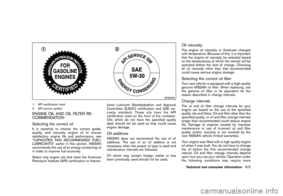 NISSAN 370Z COUPE 2010  Owners Manual Black plate (383,1)
Model "Z34-D" EDITED: 2009/ 9/ 10
STI0505
1. API certification mark
2. API service symbolENGINE OIL AND OIL FILTER RE-
COMMENDATION
Selecting the correct oilIt is essential to choo
