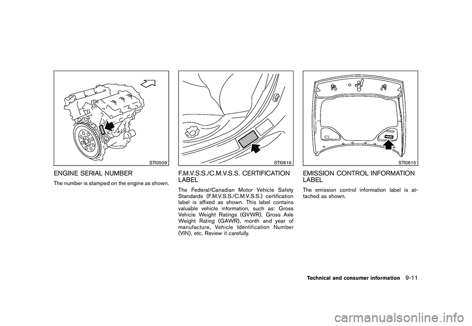 NISSAN 370Z COUPE 2010  Owners Manual Black plate (389,1)
Model "Z34-D" EDITED: 2009/ 9/ 10
STI0509
ENGINE SERIAL NUMBERThe number is stamped on the engine as shown.
STI0616
F.M.V.S.S./C.M.V.S.S. CERTIFICATION
LABELThe Federal/Canadian Mo