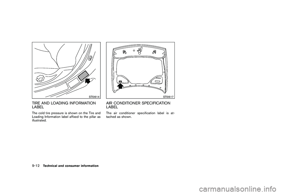 NISSAN 370Z COUPE 2010  Owners Manual Black plate (390,1)
Model "Z34-D" EDITED: 2009/ 9/ 10
STI0614
TIRE AND LOADING INFORMATION
LABELThe cold tire pressure is shown on the Tire and
Loading Information label affixed to the pillar as
illus