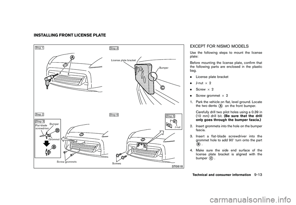 NISSAN 370Z COUPE 2010  Owners Manual Black plate (391,1)
Model "Z34-D" EDITED: 2009/ 9/ 10
STI0618
EXCEPT FOR NISMO MODELSUse the following steps to mount the license
plate:
Before mounting the license plate, confirm that
the following p