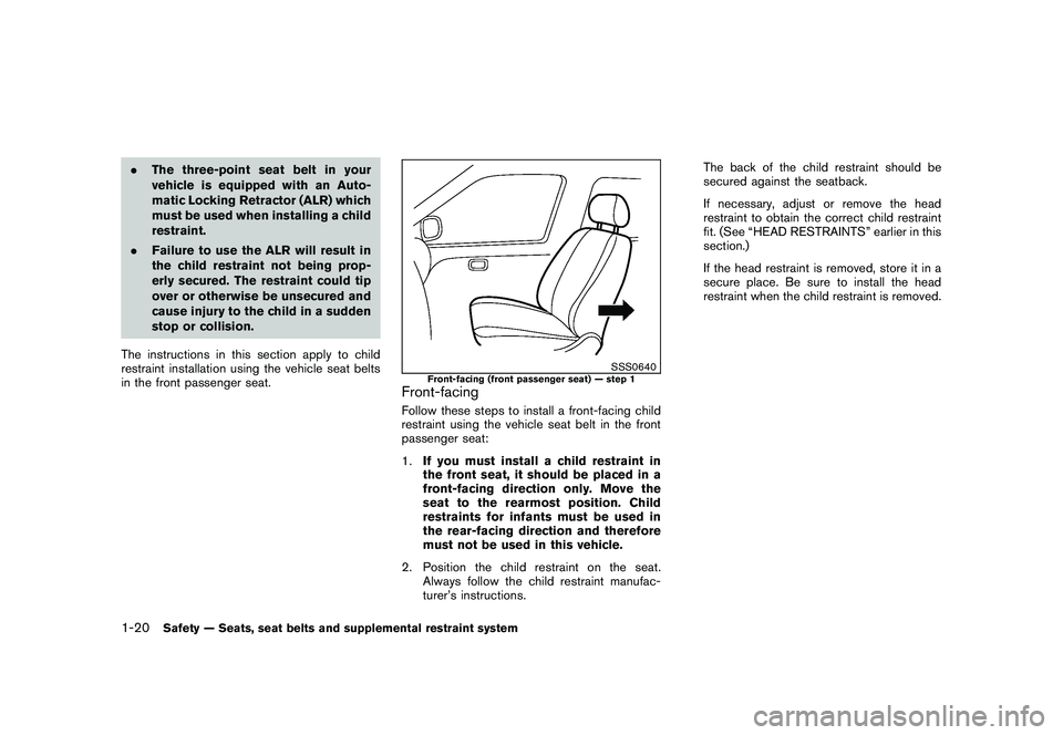 NISSAN 370Z COUPE 2010  Owners Manual Black plate (38,1)
Model "Z34-D" EDITED: 2009/ 9/ 10
.The three-point seat belt in your
vehicle is equipped with an Auto-
matic Locking Retractor (ALR) which
must be used when installing a child
restr