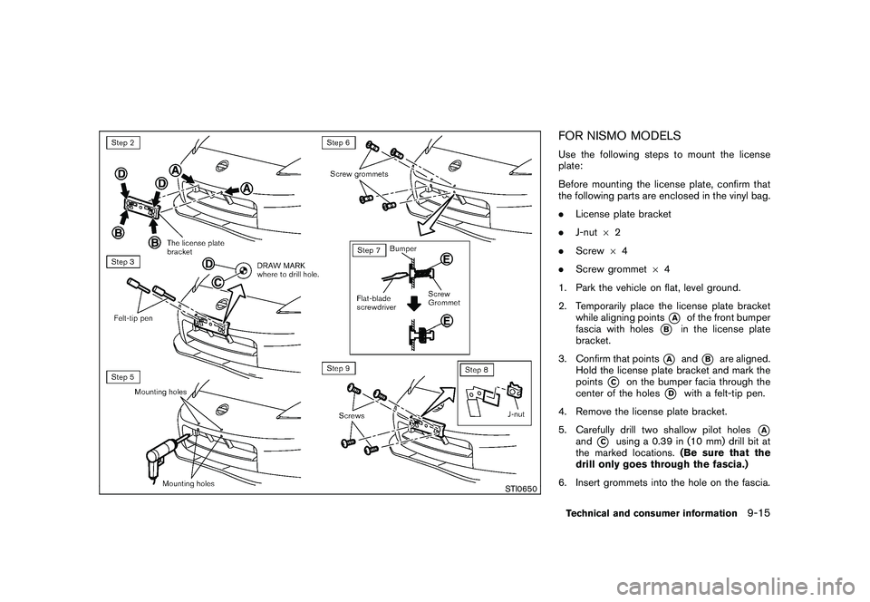 NISSAN 370Z COUPE 2010  Owners Manual Black plate (393,1)
Model "Z34-D" EDITED: 2009/ 9/ 10
STI0650
FOR NISMO MODELSUse the following steps to mount the license
plate:
Before mounting the license plate, confirm that
the following parts ar