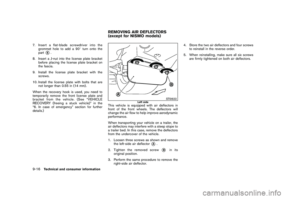 NISSAN 370Z COUPE 2010 Owners Manual Black plate (394,1)
Model "Z34-D" EDITED: 2009/ 9/ 10
7. Insert a flat-blade screwdriver into thegrommet hole to add a 90 8turn onto the
part
*E.
8. Insert a J-nut into the license plate bracket befor NISSAN 370Z COUPE 2010 Owners Manual Black plate (394,1)
Model "Z34-D" EDITED: 2009/ 9/ 10
7. Insert a flat-blade screwdriver into thegrommet hole to add a 90 8turn onto the
part
*E.
8. Insert a J-nut into the license plate bracket befor